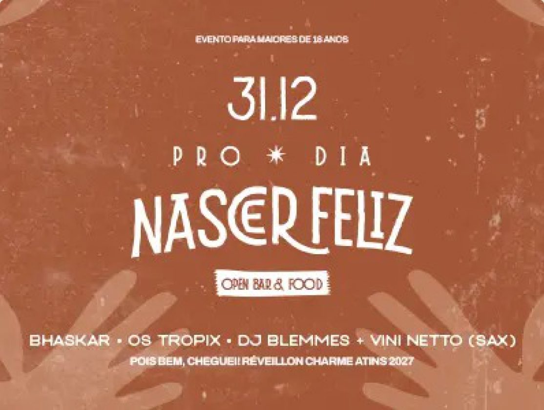 Arte da festa 31.12, Pro Dia Nascer Feliz, com open bar e food, e as atrações Bhaskar, Os Tropix, DJ Blemmes e Vini Netto no sax. Evento para maiores de 18 anos